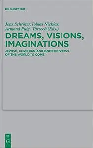 Dreams, Visions, Imaginations: Jewish, Christian and Gnostic Views of the World to Come