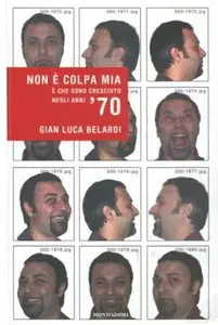 Gian Luca Belardi - Non è Colpa Mia. È che sono cresciuto negli anni '70 