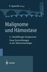 Malignome und Hämostase: 11. Heidelberger Symposium Neue Entwicklungen in der Hämostaseologie