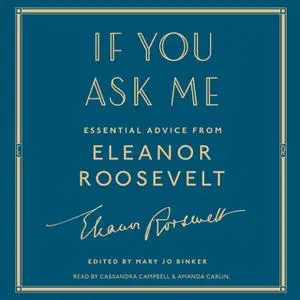 «If You Ask Me: Essential Advice from Eleanor Roosevelt» by Eleanor Roosevelt