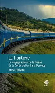 Erika Fatland, "La frontière : Un voyage autour de la Russie, de la Corée du Nord à la Norvège"