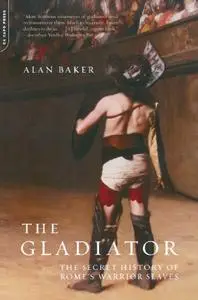 The Gladiator: The Secret History Of Rome's Warrior Slaves (Repost)