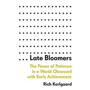 Late Bloomers: The Power of Patience in a World Obsessed with Early Achievement [Audiobook]