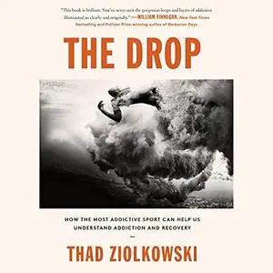 The Drop: How the Most Addictive Sport Can Help Us Understand Addiction and Recovery [Audiobook]