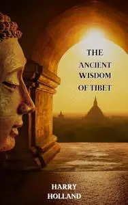 The Ancient Wisdom of Tibet : Unveiling the Mysteries of Tibetan Spiritualism