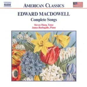 Edward MacDowell - Songs (Steven Tharp, tenor; James Barbagallo, piano)
