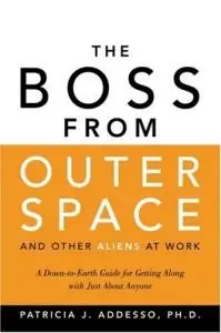 The Boss from Outer Space and Other Aliens at Work: A Down-to-Earth Guide for Getting Along with Just About Anyone (repost)