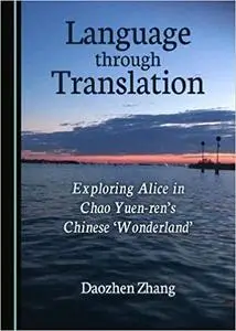 Language through Translation: Exploring Alice in Chao Yuen-ren’s Chinese ‘Wonderland’