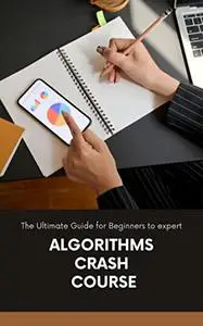 Algorithms Crash Course: The Ultimate Guide for Beginners to expert