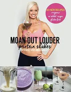 Moan Out Louder Protein Shakes: Organic, No Added Sugar, Gluten-Free [Kindle Edition]