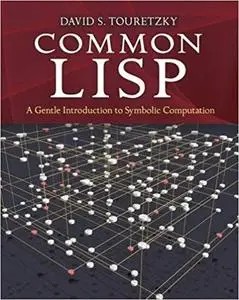 Common LISP: A Gentle Introduction to Symbolic Computation