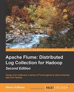 Apache Flume: Distributed Log Collection for Hadoop (2nd Edition) (Repost)