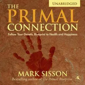 The Primal Connection: Follow Your Genetic Blueprint to Health and Happiness [Audiobook]