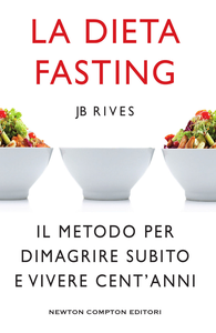 JB Rives - La dieta fasting. Il metodo per dimagrire subito e vivere cent'anni (2017)