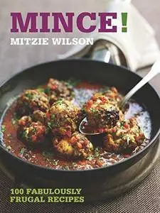 Mince: 100 Fabulously Frugal Recipes