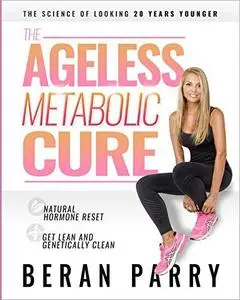 The Ageless Metabolic Cure: The Science of Looking 20 Years Younger