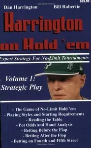 Harrington on Hold 'em Expert Strategy for No Limit Tournaments, Vol. 1: Strategic Play