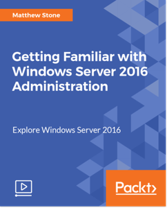 Getting Familiar with Windows Server 2016 Administration