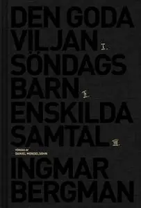 «Romantrilogin : Den goda viljan/Söndagsbarn/Enskilda samtal» by Ingmar Bergman