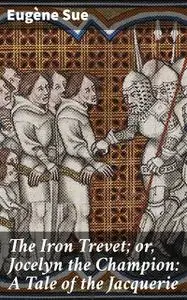 «The Iron Trevet; or, Jocelyn the Champion: A Tale of the Jacquerie» by Eugène Sue