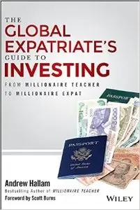 The Global Expatriate's Guide to Investing: From Millionaire Teacher to Millionaire Expat