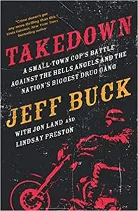 Takedown: A Small-Town Cop's Battle Against the Hells Angels and the Nation's Biggest Drug Gang