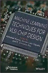 Machine Learning Techniques for VLSI Chip Design