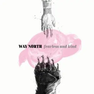 Way North - Fearless And Kind (2018)