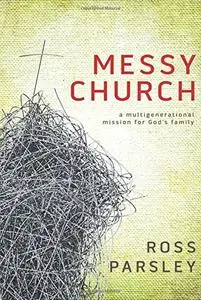 Messy Church: A Multigenerational Mission for God's Family