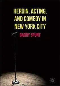 Heroin, Acting, and Comedy in New York City