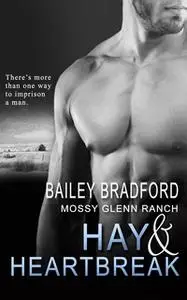 «Hay and Heartbreak» by Bailey Bradford