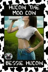 «Hucow The Moo Cow (Part 1)» by Bessie Hucow