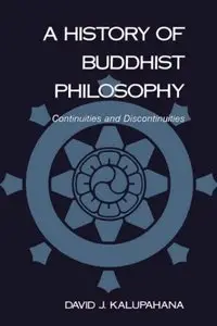 David J. Kalupahana - A History of Buddhist Philosophy: Continuities and Discontinuities