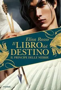 Elisa Rosso - Il libro del destino. Il Principe delle nebbie