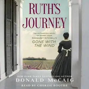 «Ruth's Journey: The Authorized Novel of Mammy from Margaret Mitchell's Gone with the Wind» by Donald McCaig