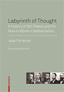 Labyrinth of Thought: A History of Set Theory and Its Role in Modern Mathematics Ed 2