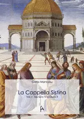 Carla Mancosu - La Cappella Sistina Vol. I da Sisto IV a Giulio II