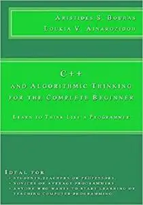 C++ and Algorithmic Thinking for the Complete Beginner: Learn to Think Like a Programmer