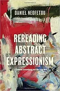 Rereading Abstract Expressionism, Clement Greenberg and the Cold War