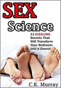 Sex Science: 21 SIZZLING Secrets That Will Transform Your Bedroom into a Sauna!