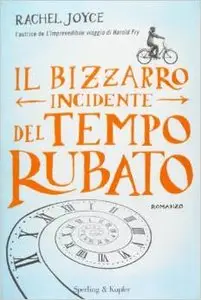 Rachel Joyce - Il bizzarro incidente del tempo