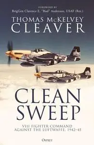 Clean Sweep: VIII Fighter Command against the Luftwaffe, 1942–45