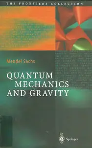Quantum Mechanics and Gravity (The Frontiers Collection) (repost)
