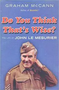 Do You Think That's Wise . . . ?: The Life of John Le Mesurier