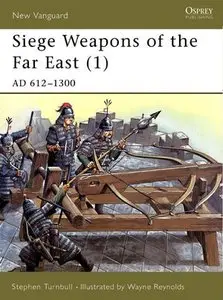 Siege Weapons of the Far East (1): AD 612-1300 (New Vanguard 43) (Repost)