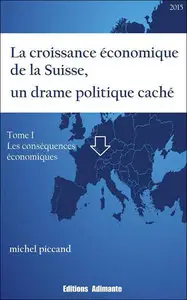 Michel Piccand - La croissance économique de la Suisse, un drame politique caché 