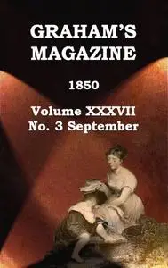 «Graham's Magazine, Vol. XXXVII, No. 3, September 1850» by Various