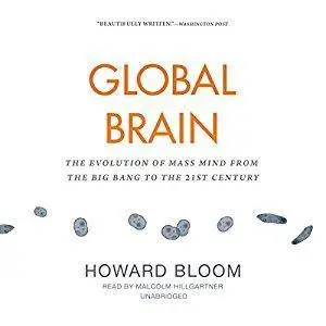 Global Brain: The Evolution of Mass Mind from the Big Bang to the 21st Century [Audiobook]