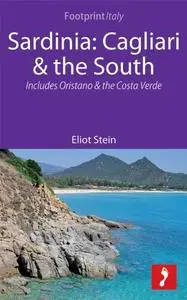 Sardinia: Cagliari & the South Footprint Focus Guide; Includes Oristano & the Costa Verde