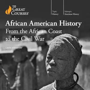 African American History: From the African Coast to the Civil War [TTC Audio]